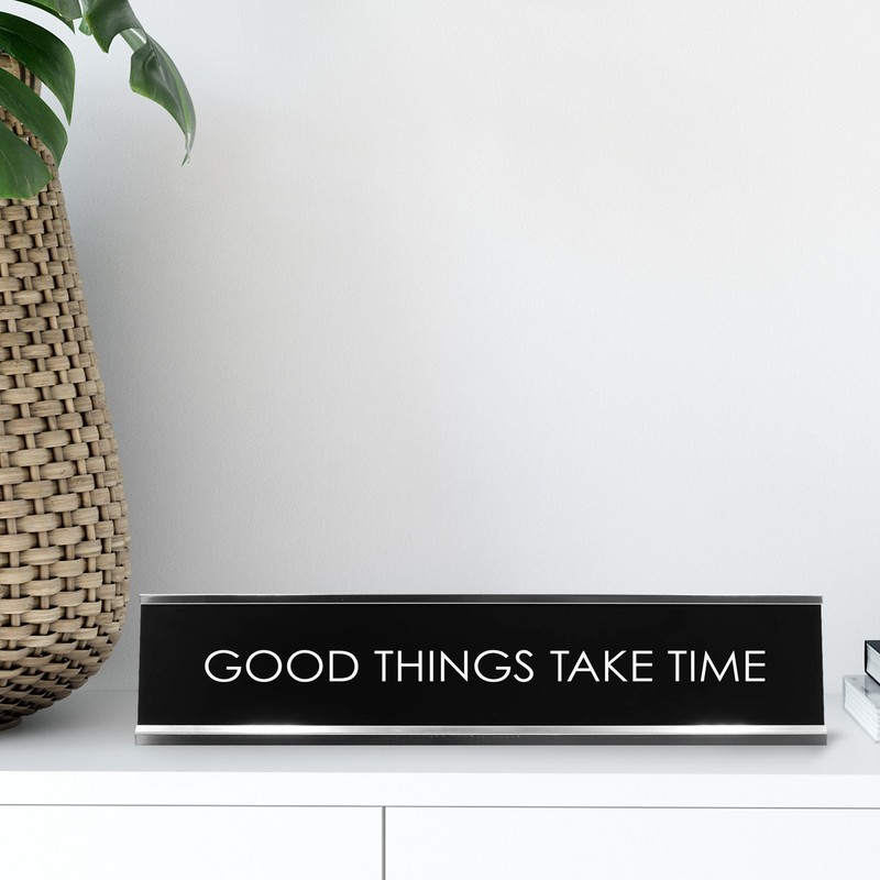 Good Things Take Time Novelty Desk Sign gallery